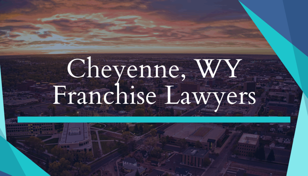 Cheyenne, WY Franchise Lawyers