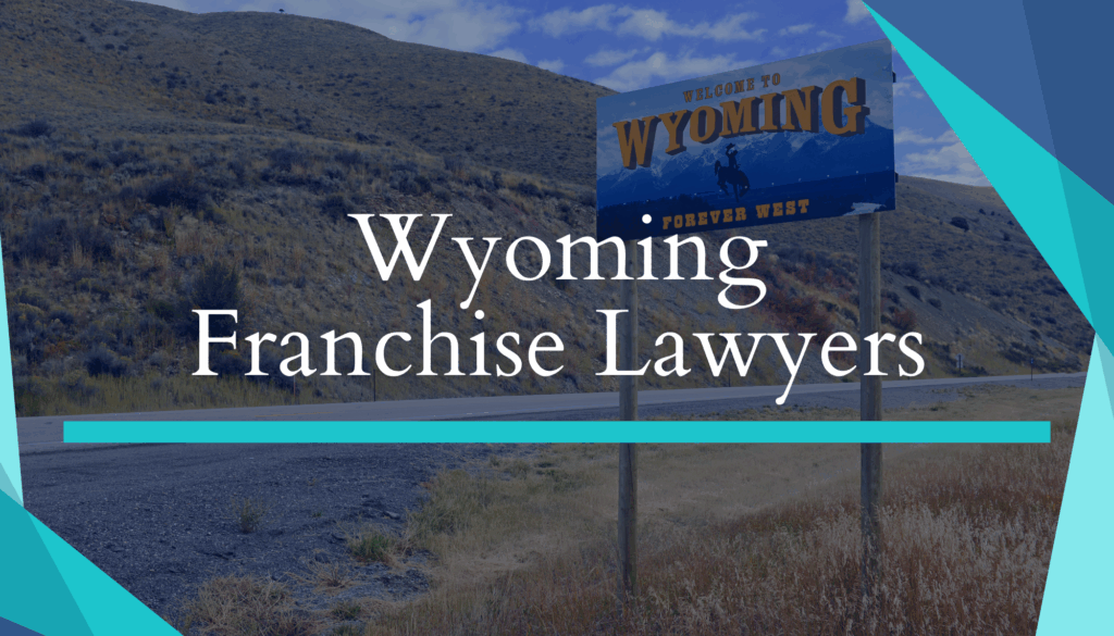 Wyoming Franchise Lawyers
