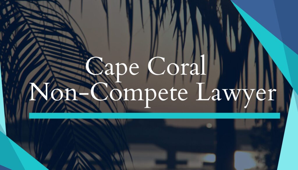 Cape Coral Non-Compete Lawyer