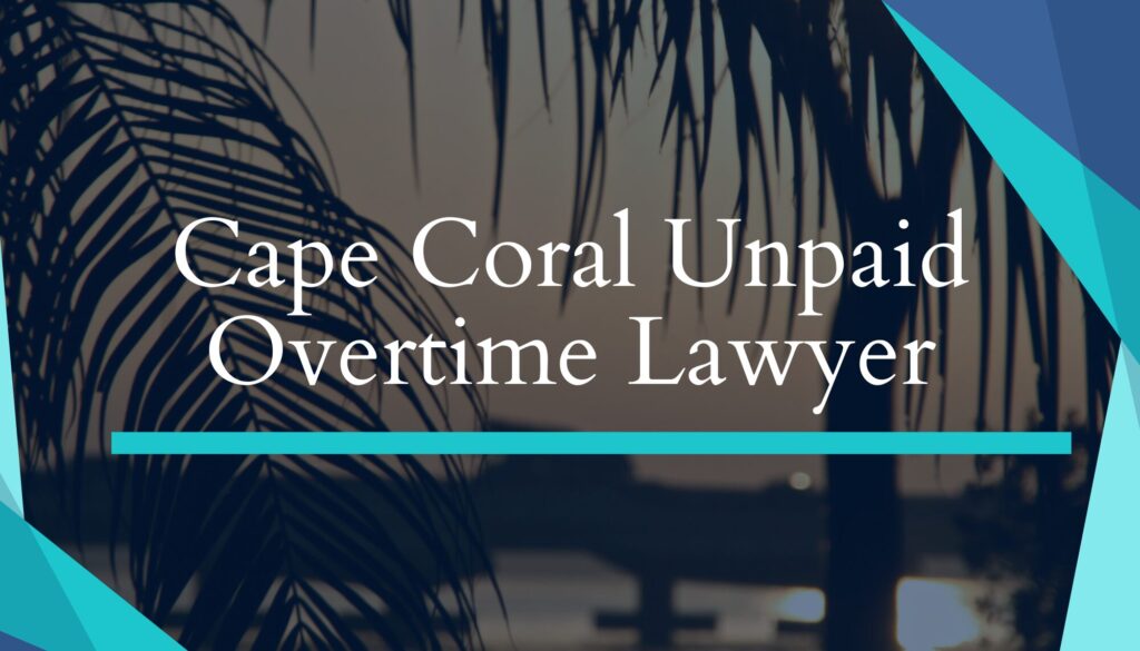 Cape Coral Unpaid Overtime Lawyer