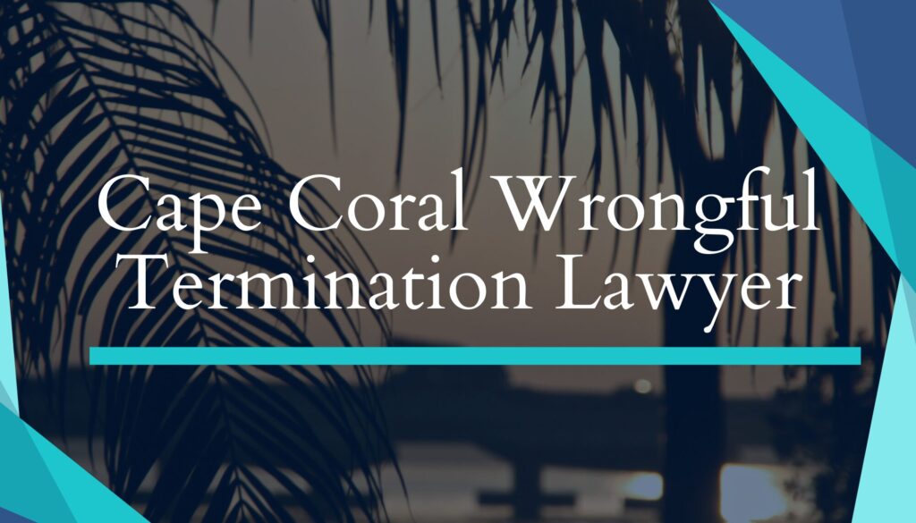 Cape Coral Wrongful Termination Lawyer